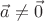 $\vec a\neq\vec 0$