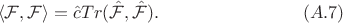 $$\langle{\cal F},{\cal F}\rangle=\hat{c}Tr(\hat{\cal F},\hat{\cal F}).\qquad\qquad\qquad\qquad(A.7)$$
