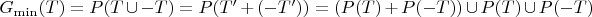 $G_{\min}(T) = P(T \cup  -T) = P(T' + (-T')) = (P(T) + P(-T)) \cup P(T) \cup   P(-T)$