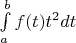 $\int\limits_a^b f (t){t^2}dt$