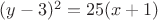 $(y-3)^2=25 (x+1)$