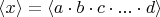 $ \langle x \rangle= \langle a\cdot b\cdot c \cdot ... \cdot d \rangle $