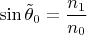 $\sin \tilde \theta _0=\dfrac {n_1}{n_0}$