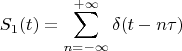 $$
S_1(t)=\sum_{n=-\infty}^{+\infty} \delta (t-n\tau)
$$