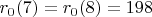 $r_0 (7) = r_0 (8) = 198$