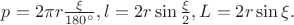 $p=2\pi r \frac{\xi}{180^{\circ}}, l=2r\sin \frac{\xi}{2}, L=2r \sin \xi.$