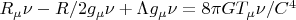 $R_\mu \nu - R/2g_ \mu \nu+\Lambda g_ \mu \nu  = 8\pi GT_\mu \nu /C^4$