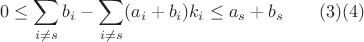 $$0\leq \sum\limits_{i\neq s} b_i - \sum\limits_{i\neq s}(a_i+b_i)k_i \leq a_s + b_s
\qquad(3)(4)
$$