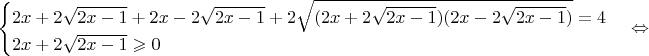 $\begin{cases}
2x+2\sqrt{2x-1}+2x-2\sqrt{2x-1}+2\sqrt{(2x+2\sqrt{2x-1})(2x-2\sqrt{2x-1})}=4\\
2x+2\sqrt{2x-1}\geqslant 0
\end{cases} \Leftrightarrow$