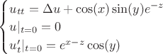 $
\begin{cases}
u_{tt}=\Delta u + \cos(x)\sin(y)e^{-z} \\
u|_{t=0} = 0 \\
u_t'|_{t=0}= e^{x-z}\cos(y)
\end{cases}$