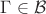 $\Gamma \in \mathcal{B}$