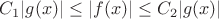 $C_1|g(x)| \leq |f(x)| \leq C_2|g(x)|$