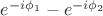 $e^{-i\phi_1} - e^{-i\phi_2}$