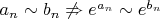 $a_n\sim b_n\not\Rightarrow e^{a_n}\sim e^{b_n}$