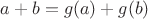 $a+b=g(a)+g(b) $