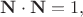 $\mathbf{N} \cdot \mathbf{N} = 1,$