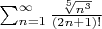 $\sum_{n=1}^{\infty}{\frac{\sqrt[5]{n^3}}{(2n+1)!}}$