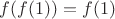 $f(f(1)) = f(1)$