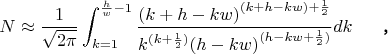 $${N\approx{\frac1 {\sqrt{2 \pi}}\int_{ k=1}^{\frac h w-1}{\frac{{(k+h-k w)}^{(k+h-k w)+{\frac1 2}}}{{{k^{(k+{\frac1 2})}}{{(h-k w)}^{(h-k w+{\frac1 2})}}}}{d k}\verb