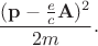 $$\frac{(\mathbf p-\frac{e}{c}\mathbf A)^2}{2m}.$$