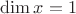 $\dim x=1$