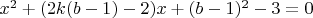 $x^2+(2k(b-1)-2)x+(b-1)^2-3=0$
