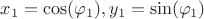 $x_1=\cos(\varphi_1), y_1=\sin(\varphi_1)$ $x_1=\cos(\varphi_1), y_1=\sin(\varphi_1)$