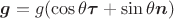 $\boldsymbol g=g(\cos\theta\boldsymbol\tau+\sin\theta\boldsymbol n)$