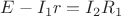 $E - I_1 r = I_2 R_1 $