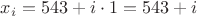 $x_i=543+i\cdot 1=543+i$