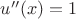 $u''(x)=1$