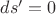 $ds^\prime =0$ $ds^\prime =0$