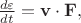 $\frac{d\varepsilon}{dt}=\mathbf{v} \cdot \mathbf{F},$