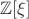 $\mathbb{Z}[\xi]$