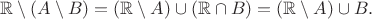 $$
\mathbb{R}\setminus(A\setminus B)=(\mathbb{R}\setminus A)\cup(\mathbb{R}\cap B)=(\mathbb{R}\setminus A)\cup B.
$$