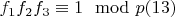 $f_1f_2f_3\equiv 1\mod p\engo(13)$