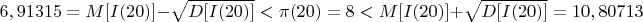 $$6,91315=M[I(20)]-\sqrt{D[I(20)]}<\pi(20)=8<M[I(20)]+\sqrt{D[I(20)]}=10,80713$$