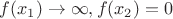 $f(x_1) \to \infty, f(x_2) = 0$