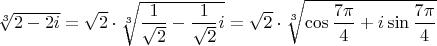 $\sqrt[3]{2-2i}=\sqrt{2}\cdot\sqrt[3]{\dfrac{1}{\sqrt{2}}-\dfrac{1}{\sqrt{2}}i}=\sqrt{2}\cdot\sqrt[3]{\cos\dfrac{7\pi}{4}+i\sin\dfrac{7\pi}{4}}$