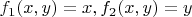 $f_1(x,y)=x,f_2(x,y)=y$