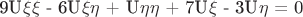 9U_{$\xi$$\xi$} - 6U_{$\xi$$\eta$} + U_{$\eta$$\eta$} + 7U_{$\xi$} - 3U_{$\eta$} = 0