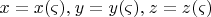 $ \[
x = x(\varsigma ),_{} y = y(\varsigma ),_{} z = z(\varsigma )
\]$