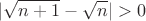 $$|\sqrt{n+1}-\sqrt{n}|>0$$