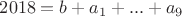 $2018=b+a_1+...+a_9$