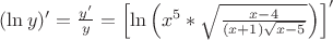 $(\ln y)'={y'\over y}=\left[\ln\left(x^5*\sqrt{\frac{x-4}{(x+1)\sqrt{x-5}}\right)\right]'$