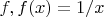 $f, f(x)=1/x$