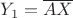 $Y_1=\overline {AX}$