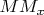 $MM_x$