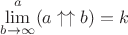 $\lim\limits_{b\to\infty}^{a} (a \uparrow \uparrow b)=k$