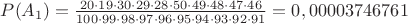 $P(A_1)=\frac {20\cdot19\cdot30\cdot29\cdot28\cdot50\cdot49\cdot48\cdot47\cdot46} {100\cdot99\cdot98\cdot97\cdot96\cdot95\cdot94\cdot93\cdot92\cdot91}=0,00003746761$